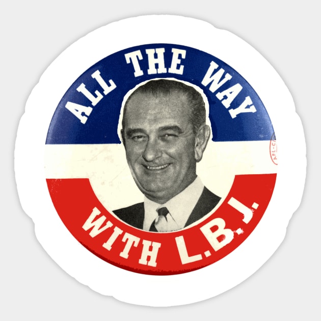 All the Way with LBJ - Lyndon Johnson 1964 Presidential Campaign Button Sticker by Naves